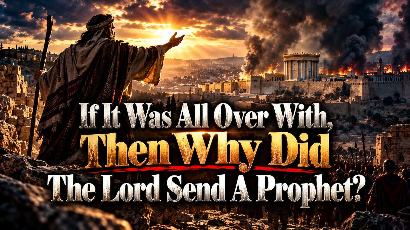 If It Was All Over With, Then Why Did The Lord Send A Prophet?